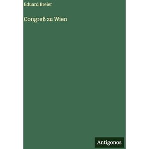 Breier, Eduard Congreß zu Wien Breier, Eduard Congreß zu Wien
