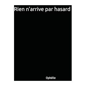 Geiller, Ophélie Rien n'arrive par hasard Geiller, Ophélie Rien n'arrive par hasard