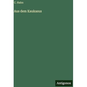 Hahn, C Aus dem Kaukasus Hahn, C Aus dem Kaukasus