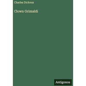 Dickens, Charles Clown Grimaldi Dickens, Charles Clown Grimaldi