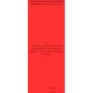 ibn Ahmad Al-Hanbali, Al-Hafiz Abul-Faraj Abdurrahman CLARIFICATION AND EXPLANATION REGARDIN THE POEM “TA’IYYAH”: 2 (Clarification and Explanation of the Poem “Ta’iyyah”) ibn Ahmad Al-Hanbali, Al-Hafiz Abul-Faraj Abdurrahman CLARIFICATION AND EXPLANATION REGARDIN THE POEM “TA’IYYAH”: 2 (Clarification and Explanation of the Poem “Ta’iyyah”)