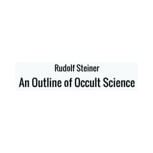 Steiner, Rudolf An Outline of Occult Science Steiner, Rudolf An Outline of Occult Science