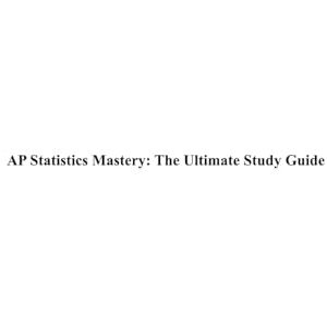 Yu, George AP Statistics Mastery: Ultimate Study Guide Yu, George AP Statistics Mastery: Ultimate Study Guide