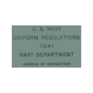 Bureau of Navigation, U.S. Navy U.S. Navy Uniform Regulations: 1941 Bureau of Navigation, U.S. Navy U.S. Navy Uniform Regulations: 1941
