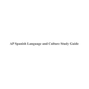 Gu, Nancy AP Spanish Language and Culture Study Guide Gu, Nancy AP Spanish Language and Culture Study Guide