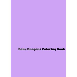 Clementine O’Neal Baby Dragons Coloring Book: Enchanting Adventures in Color Clementine O’Neal Baby Dragons Coloring Book: Enchanting Adventures in Color