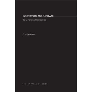 Scherer, F. M. M Innovation and Growth: Schumpeterian Perspectives (MIT Press) Scherer, F. M. M Innovation and Growth: Schumpeterian Perspectives (MIT Press)