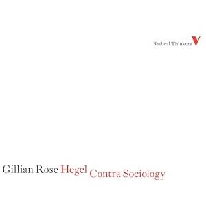 Rose, Gillian Hegel Contra Sociology: Series 4 (Radical Thinkers Set 04) Rose, Gillian Hegel Contra Sociology: Series 4 (Radical Thinkers Set 04)