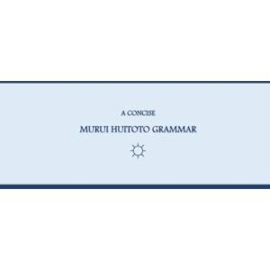G.R., Mateo B'ajlom ii Nkotz'i'j Publications' A Concise Murui Huitoto Grammar G.R., Mateo B'ajlom ii Nkotz'i'j Publications' A Concise Murui Huitoto Grammar