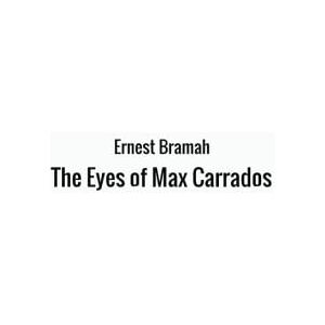 Bramah, Ernest The Eyes of Max Carrados Bramah, Ernest The Eyes of Max Carrados