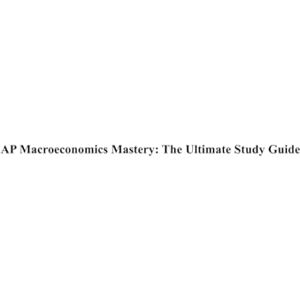 Yu, George AP Macroeconomics Mastery: The Ultimate Study Guide Yu, George AP Macroeconomics Mastery: The Ultimate Study Guide
