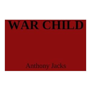 Jacks, Mr. Anthony War Child: Adverse Childhood Experiences, Combat Trauma, and the Search for Peace. Jacks, Mr. Anthony War Child: Adverse Childhood Experiences, Combat Trauma, and the Search for Peace.