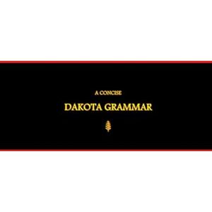 G.R., Mateo B'ajlom ii Nkotz'i'j Publications' A Concise Dakota Grammar G.R., Mateo B'ajlom ii Nkotz'i'j Publications' A Concise Dakota Grammar