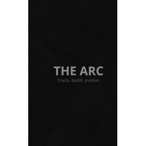 Vale, Marcus THE ARC: 90 Day Transformation Journal for Men — Build Discipline, Focus, and Mental Strength to Achieve Peak Productivity and Self-Mastery: A ... Designed for men who want clarity and growth Vale, Marcus THE ARC: 90 Day Transformation Journal for Men — Build Discipline, Focus, and Mental Strength to Achieve Peak Productivity and Self-Mastery: A ... Designed for men who want clarity and growth