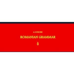 G.R., Mateo B’ajlom ii Nkotz’i’j Publications’ A Concise Romanian Grammar G.R., Mateo B’ajlom ii Nkotz’i’j Publications’ A Concise Romanian Grammar