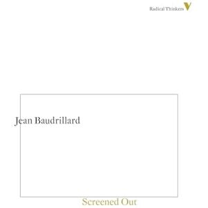 Baudrillard, Jean Screened Out: 8 (Radical Thinkers) Baudrillard, Jean Screened Out: 8 (Radical Thinkers)