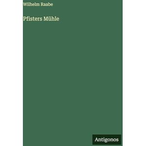 Raabe, Wilhelm Pfisters Mühle Raabe, Wilhelm Pfisters Mühle
