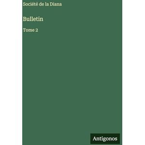 Société de la Diana Bulletin: Tome 2 Société de la Diana Bulletin: Tome 2