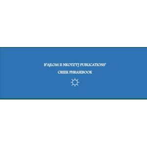 G.R., Mateo B'ajlom ii Nkotz'i'j Publications' Creek Phrasebook: Ideal for Traveling to the Creek Nation Reservation in Okmulgee, Oklahoma G.R., Mateo B'ajlom ii Nkotz'i'j Publications' Creek Phrasebook: Ideal for Traveling to the Creek Nation Reservation in Okmulgee, Oklahoma