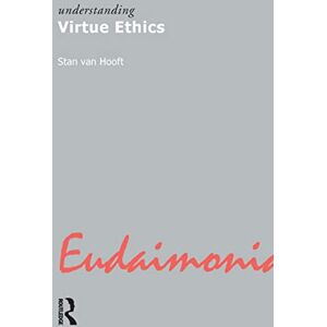 van Hooft, Stan Understanding Virtue Ethics: 1 (Understanding Movements in Modern Thought) van Hooft, Stan Understanding Virtue Ethics: 1 (Understanding Movements in Modern Thought)