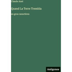 Anet, Claude Quand La Terre Trembla: en gros caractères Anet, Claude Quand La Terre Trembla: en gros caractères