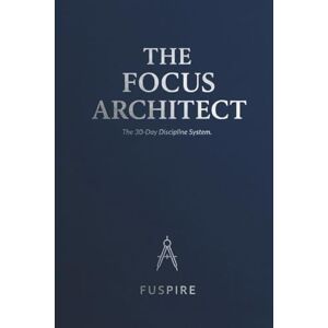 official, FUSPIRE The Focus Architect: The 30-Day Guided Journal to Engineer Elite Habits, Master Your Mornings, and Build a High-Performance Life. official, FUSPIRE The Focus Architect: The 30-Day Guided Journal to Engineer Elite Habits, Master Your Mornings, and Build a High-Performance Life.
