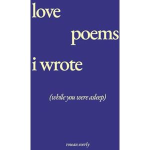 everly, rowan love poems i wrote while you were asleep: 1 (Love Poems By Rowan Everly) everly, rowan love poems i wrote while you were asleep: 1 (Love Poems By Rowan Everly)