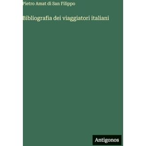 San Filippo, Pietro Amat Di Bibliografia dei viaggiatori italiani San Filippo, Pietro Amat Di Bibliografia dei viaggiatori italiani