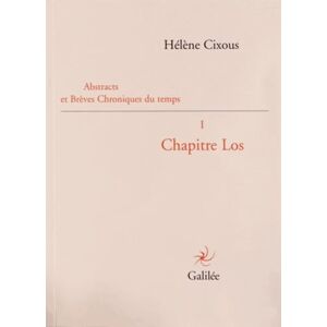 Cixous, Hélène Abstracts et brèves chroniques du temps I (0000): Tome 1, Chapitre Los Cixous, Hélène Abstracts et brèves chroniques du temps I (0000): Tome 1, Chapitre Los