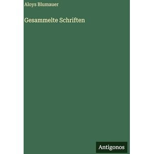 Blumauer, Aloys Gesammelte Schriften Blumauer, Aloys Gesammelte Schriften