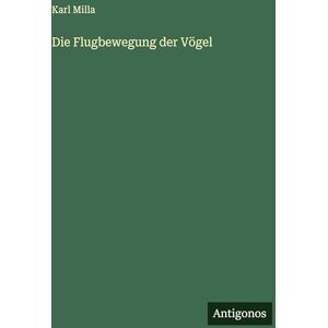Milla, Karl Die Flugbewegung der Vögel Milla, Karl Die Flugbewegung der Vögel
