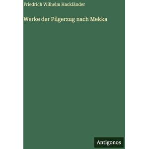 Hackländer, Friedrich Wilhelm Werke der Pilgerzug nach Mekka Hackländer, Friedrich Wilhelm Werke der Pilgerzug nach Mekka