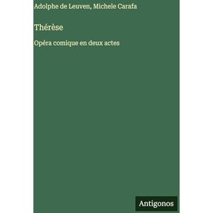 Leuven, Adolphe De Thérèse: Opéra comique en deux actes Leuven, Adolphe De Thérèse: Opéra comique en deux actes