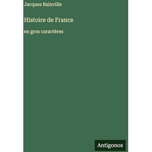 Bainville, Jacques Histoire de France: en gros caractères Bainville, Jacques Histoire de France: en gros caractères