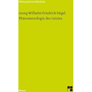 Hegel, Georg Wilhelm Friedrich Phänomenologie des Geistes Hegel, Georg Wilhelm Friedrich Phänomenologie des Geistes