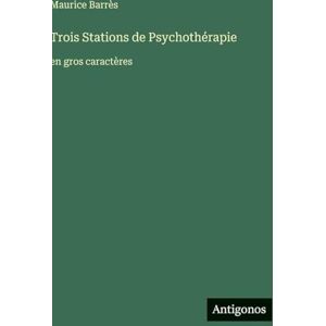 Barrès, Maurice Trois Stations de Psychothérapie: en gros caractères Barrès, Maurice Trois Stations de Psychothérapie: en gros caractères