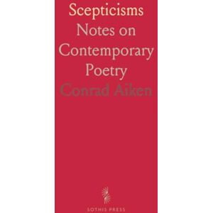 Conrad, Aiken Scepticisms: Notes on Contemporary Poetry Conrad, Aiken Scepticisms: Notes on Contemporary Poetry