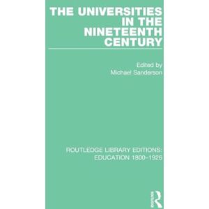 Sanderson, Michael The Universities in the Nineteenth Century (Routledge Library Editions: Education 1800-1926) Sanderson, Michael The Universities in the Nineteenth Century (Routledge Library Editions: Education 1800-1926)