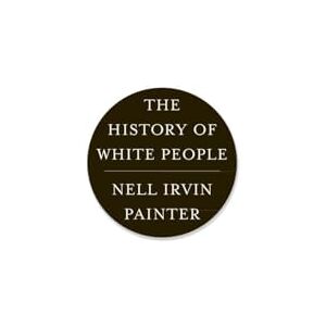 Nell Irvin Painter The History of White People Nell Irvin Painter The History of White People