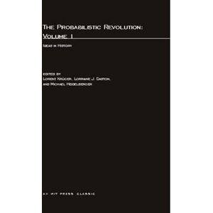 The Probabilistic Revolution, Volume 1: Ideas in History (A Bradford Book) The Probabilistic Revolution, Volume 1: Ideas in History (A Bradford Book)