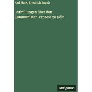 Engels, Friedrich Enthüllungen über den Kommunisten-Prozess zu Köln Engels, Friedrich Enthüllungen über den Kommunisten-Prozess zu Köln
