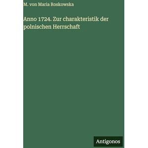 Roskowska, M Von Maria Anno 1724. Zur charakteristik der polnischen Herrschaft Roskowska, M Von Maria Anno 1724. Zur charakteristik der polnischen Herrschaft