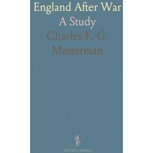 Charles F. G., Masterman England After War: A Study Charles F. G., Masterman England After War: A Study