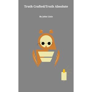 Lisio, Mr. John James Truth Crafted Truth Absolute: Pontius Pilate Question to Jesus What is Truth? John18:38 (Take Every Thought Captive Series) Lisio, Mr. John James Truth Crafted Truth Absolute: Pontius Pilate Question to Jesus What is Truth? John18:38 (Take Every Thought Captive Series)