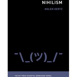 Gertz, Nolen Nihilism (The MIT Press Essential Knowledge series) Gertz, Nolen Nihilism (The MIT Press Essential Knowledge series)