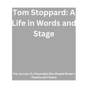 Will, Vera Tom Stoppard: A Life in Words and Stage: The Journey of a Playwright Who Shaped Modern Theatre and Cinema Will, Vera Tom Stoppard: A Life in Words and Stage: The Journey of a Playwright Who Shaped Modern Theatre and Cinema