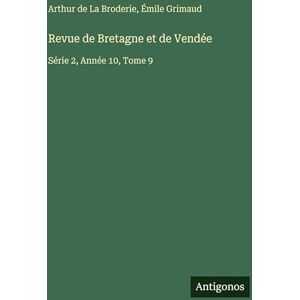 La Broderie, Arthur de Revue de Bretagne et de Vendée: Série 2, Année 10, Tome 9 La Broderie, Arthur de Revue de Bretagne et de Vendée: Série 2, Année 10, Tome 9