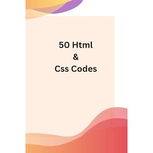 Prajapati, Nayan 50 free html and css coding: 50 Free Resources to Build Beautiful Websites Using HTML & CSS Prajapati, Nayan 50 free html and css coding: 50 Free Resources to Build Beautiful Websites Using HTML & CSS