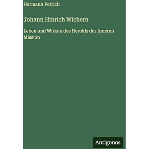 Petrich, Hermann Johann Hinrich Wichern: Leben und Wirken des Herolds der Inneren Mission Petrich, Hermann Johann Hinrich Wichern: Leben und Wirken des Herolds der Inneren Mission