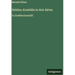 Shaw, Bernard Helden; Komödie in drei Akten: in Großdruckschrift Shaw, Bernard Helden; Komödie in drei Akten: in Großdruckschrift